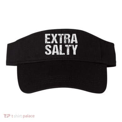 Extra Salty Funny Sassy Pun Snarky Curmudgeon Humor Gift Visor