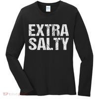 Extra Salty Funny Sassy Pun Snarky Curmudgeon Humor Gift Women's Long Sleeve Shirt thumb 0