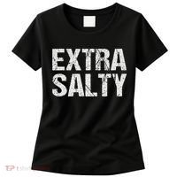 Extra Salty Funny Sassy Pun Snarky Curmudgeon Humor Gift Women's T-Shirt thumb 0