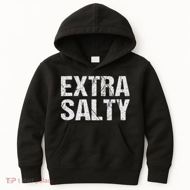Extra Salty Funny Sassy Pun Snarky Curmudgeon Humor Gift Kids Hoodie
