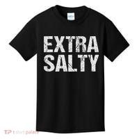 Extra Salty Funny Sassy Pun Snarky Curmudgeon Humor Gift Kids T-Shirt thumb 0