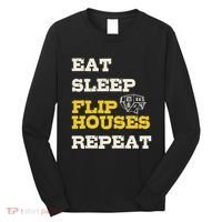 Eat Sleep Flip Houses Repeat Funny Real Estate Investor Long Sleeve Shirt thumb 0