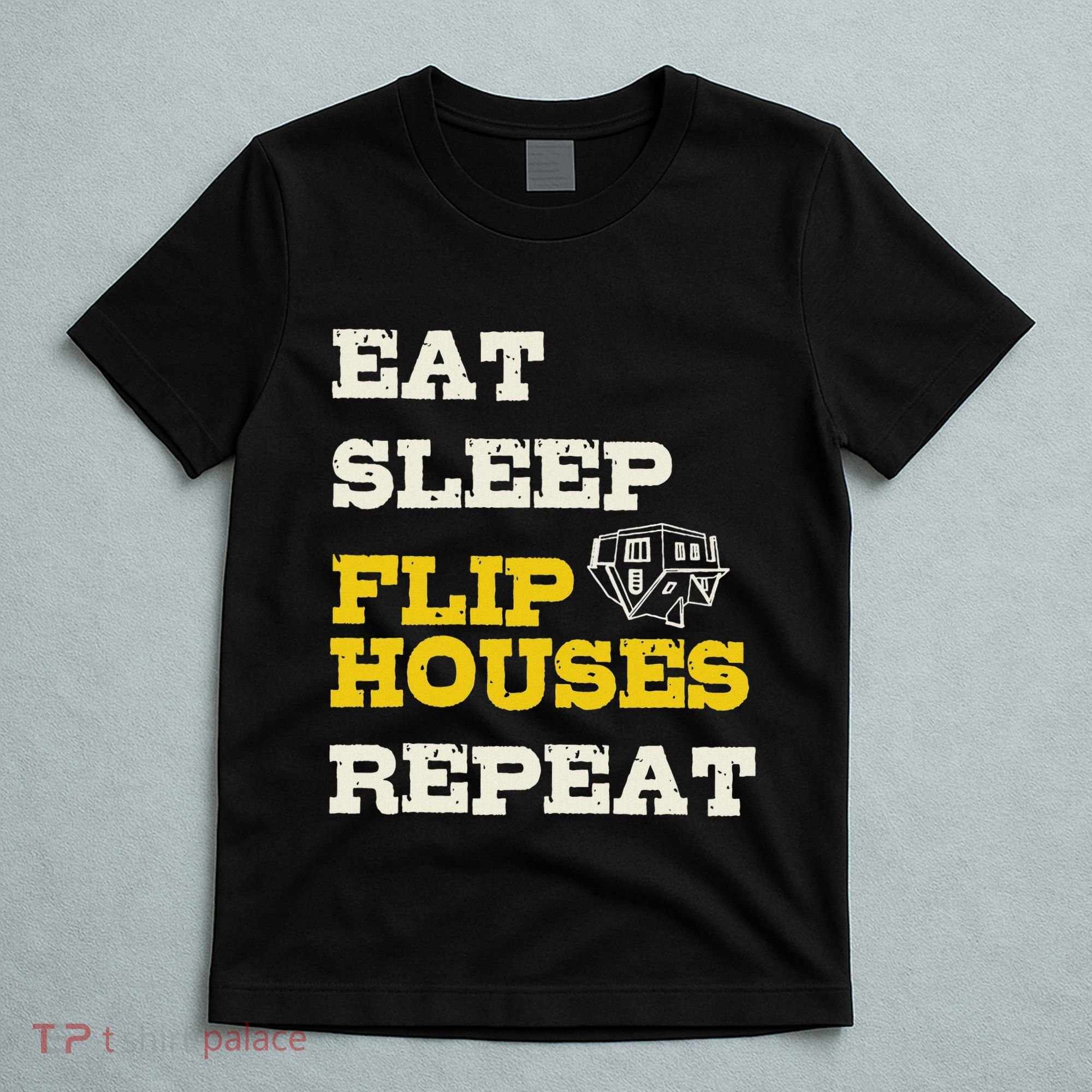 Eat Sleep Flip Houses Repeat Funny Real Estate Investor T-Shirt
