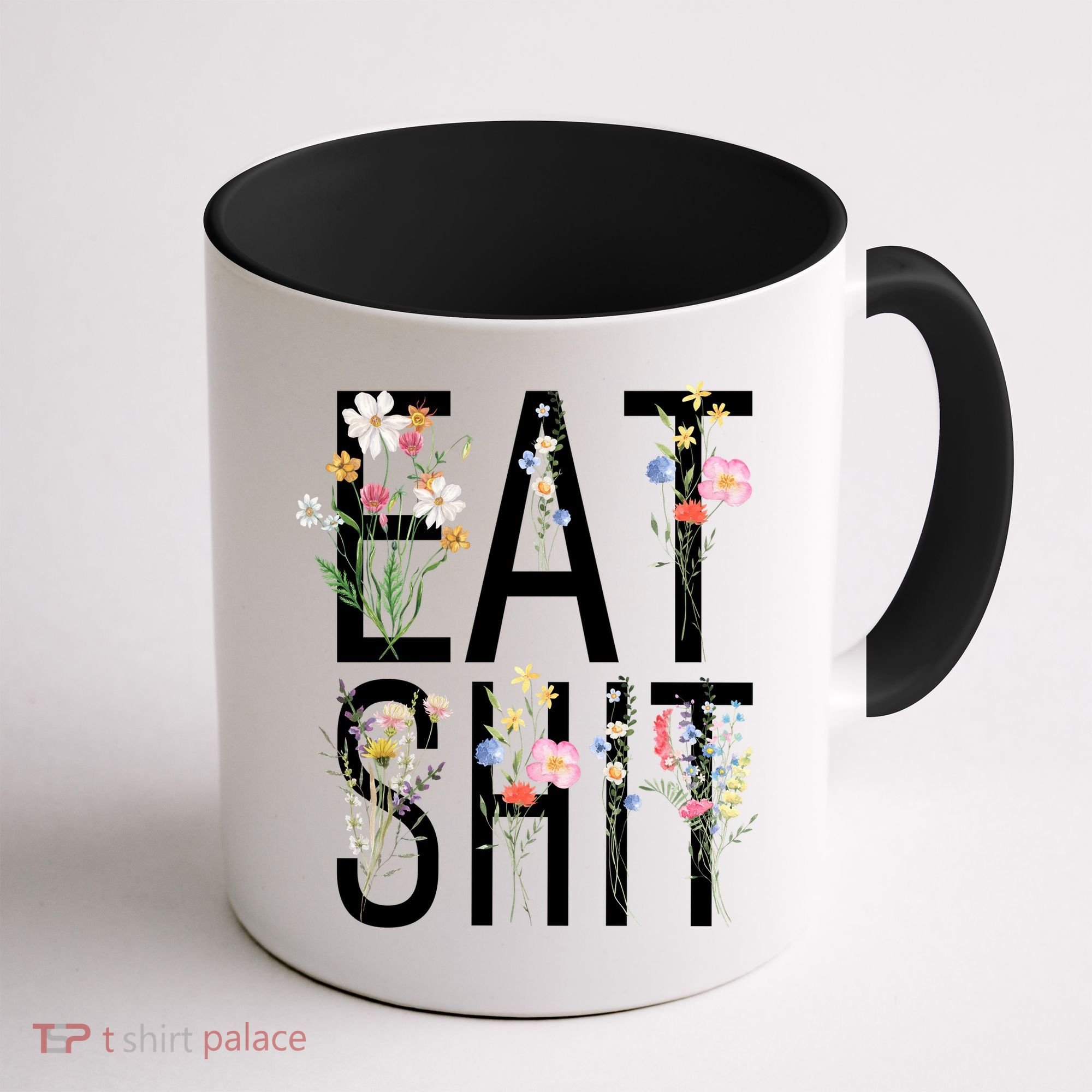 Eat Shit Flowers Floral Coffee Mug