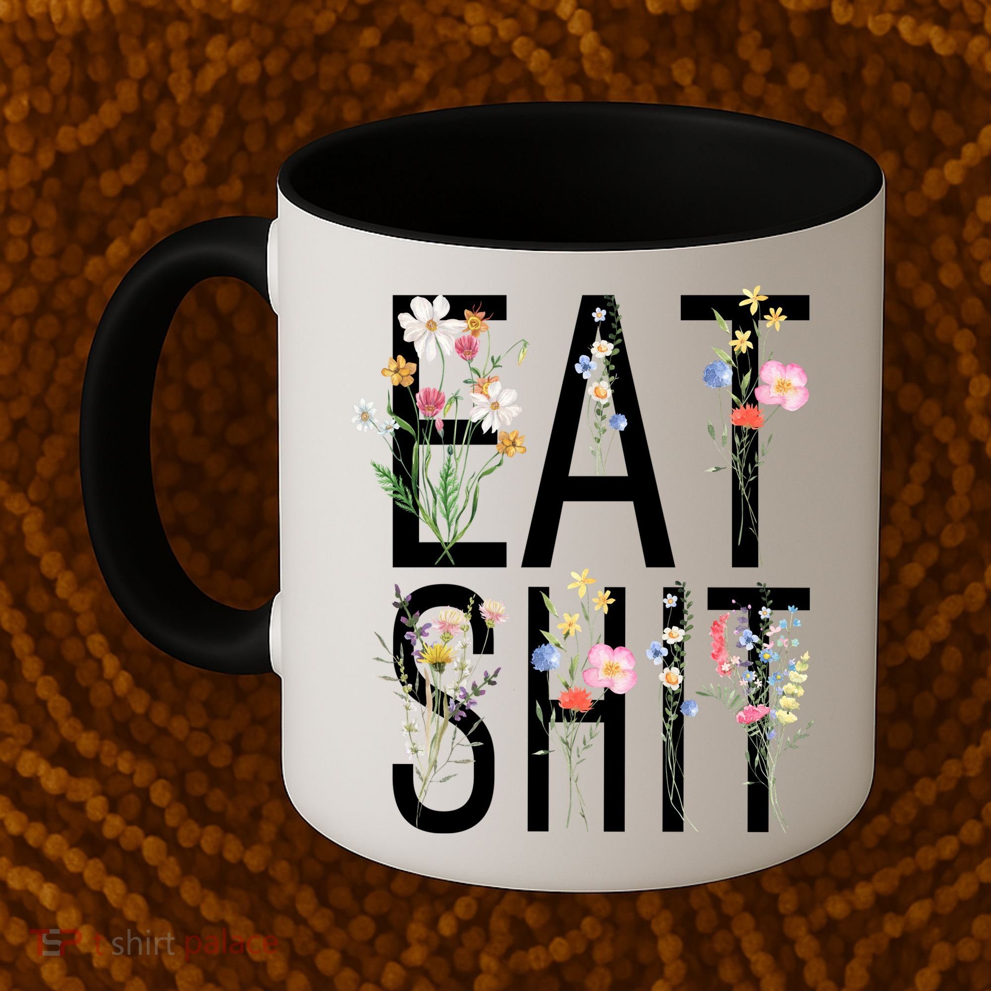 Eat Shit Flowers Floral Coffee Mug