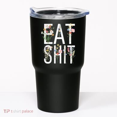 Eat Shit Flowers Floral Tumbler