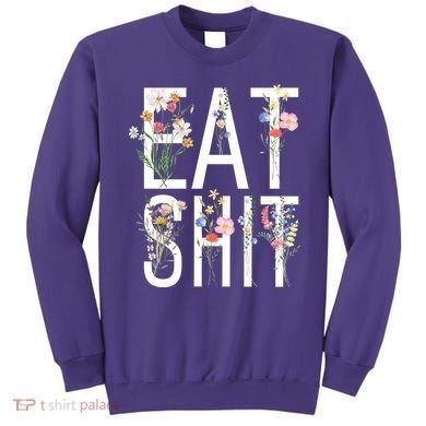 Eat Shit Flowers Floral Sweatshirt
