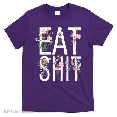 Eat Shit Flowers Floral T-Shirt