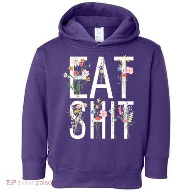 Eat Shit Flowers Floral Toddler Hoodie