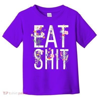 Eat Shit Flowers Floral Toddler T-Shirt