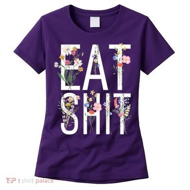 Eat Shit Flowers Floral Women's T-Shirt