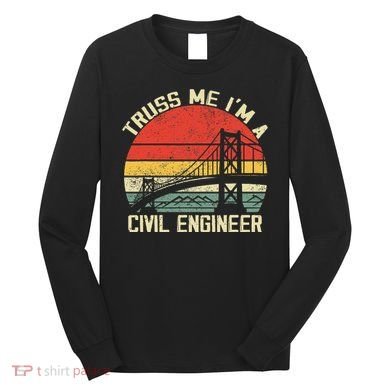 Engineering Student Funny Truss Me IM A Civil Engineer Long Sleeve Shirt