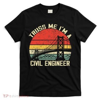 Engineering Student Funny Truss Me IM A Civil Engineer T-Shirt