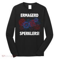 Ermagerd Sperklers Funny 4th Of July Fireworks Long Sleeve Shirt thumb 0