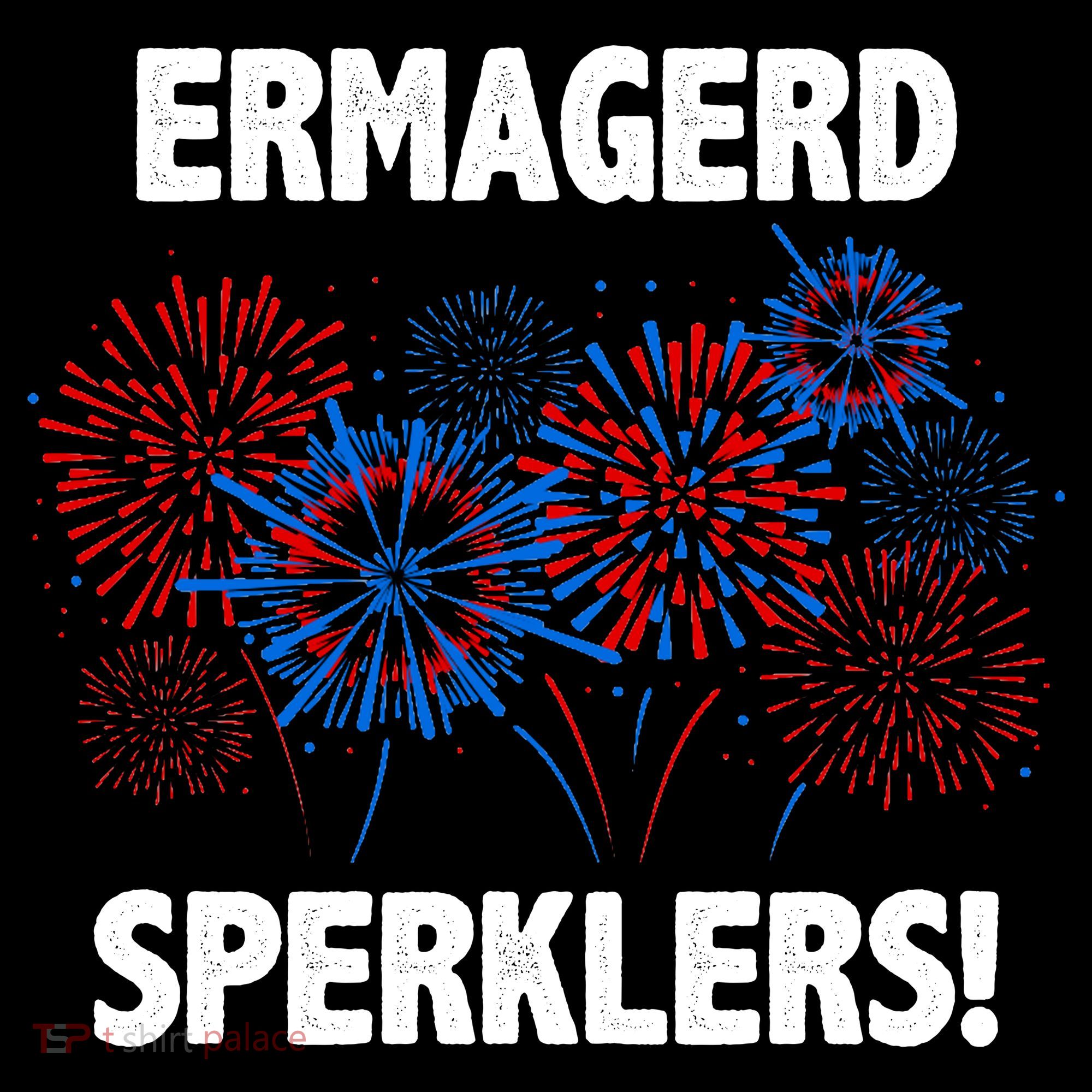 Ermagerd Sperklers Funny 4th Of July Fireworks T-Shirt