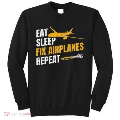 Eat Sleep Fix Airplanes Repeat Aircraft Mechanic Sweatshirt