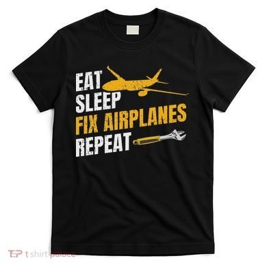 Eat Sleep Fix Airplanes Repeat Aircraft Mechanic T-Shirt