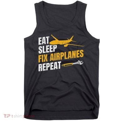 Eat Sleep Fix Airplanes Repeat Aircraft Mechanic Tank Top