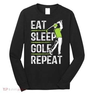 Eat Sleep Golf Repeat Funny Golfer Apparel Long Sleeve Shirt