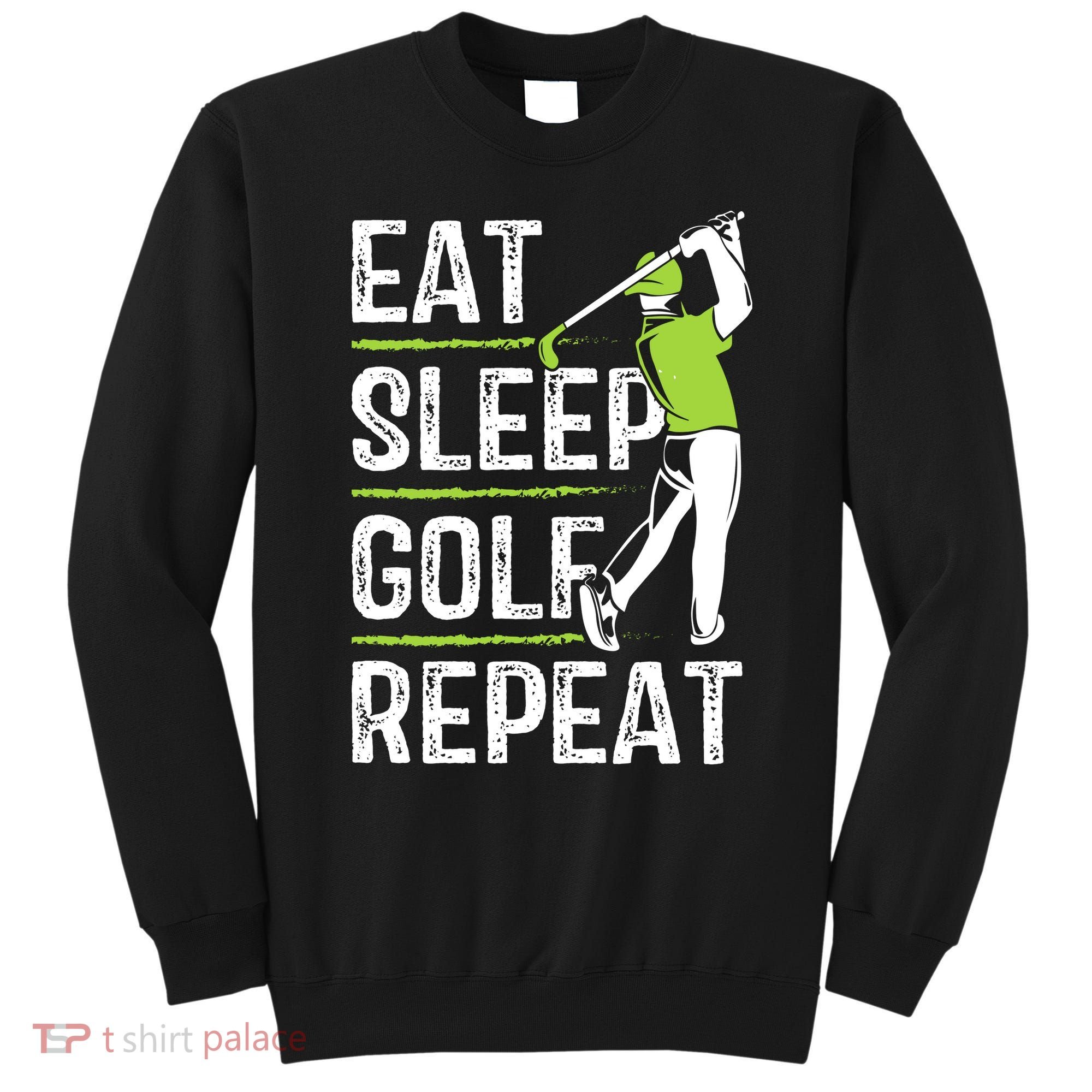 Eat Sleep Golf Repeat Funny Golfer Apparel Sweatshirt
