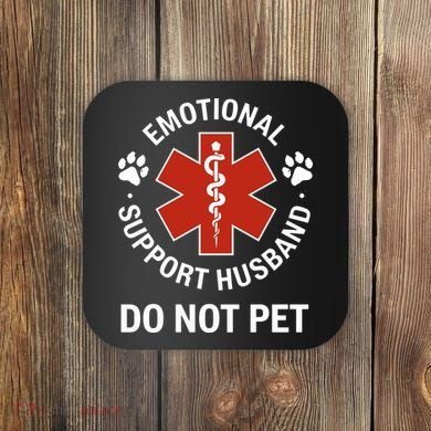 Emotional Support Husband Do Not Pet Coaster