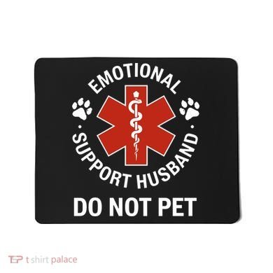 Emotional Support Husband Do Not Pet Mousepad