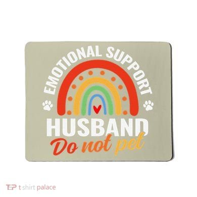 Emotional Support Husband Do Not Pet Mousepad