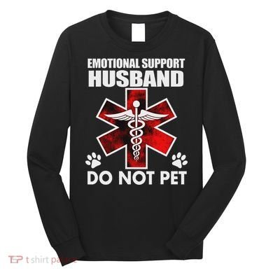 Emotional Support Husband Do Not Pet Long Sleeve Shirt