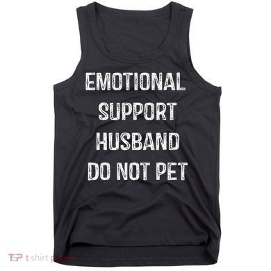 Emotional Support Husband Do Not Pet Tank Top