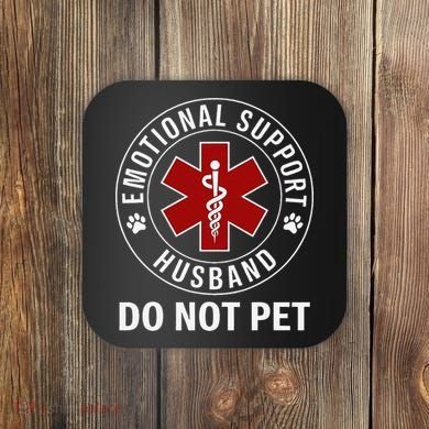 Emotional Support Husband Do Not Pet Coaster