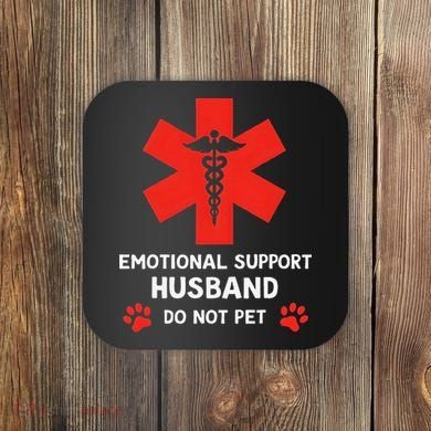 Emotional Support Husband Do Not Pet Coaster