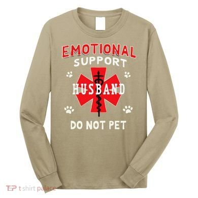 Emotional Support Husband Do Not Pet Long Sleeve Shirt