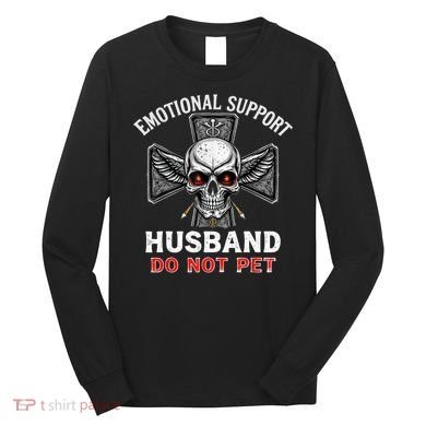 Emotional Support Husband Do Not Pet  Long Sleeve Shirt