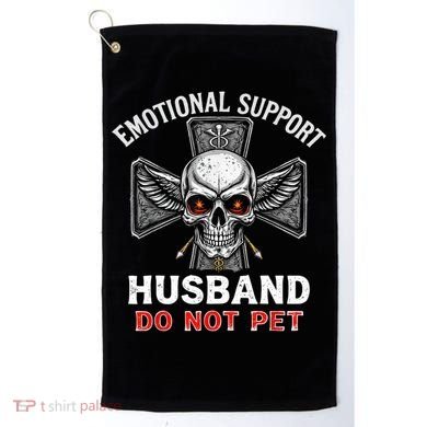 Emotional Support Husband Do Not Pet  Golf Towel