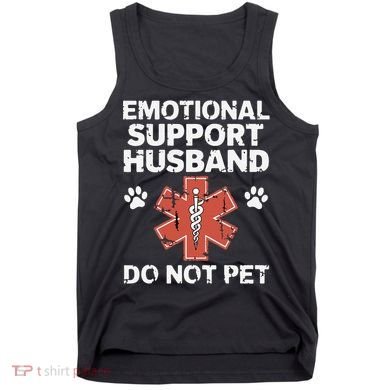 Emotional Support Husband Do Not Pet Humor Funny Husband Tank Top