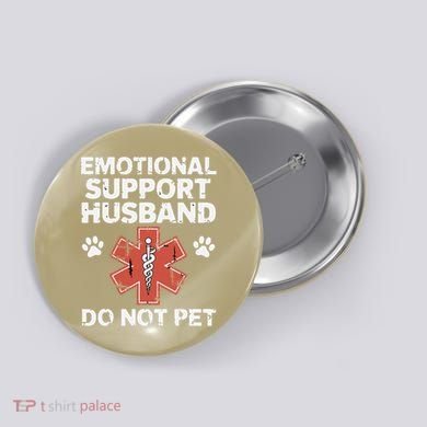 Emotional Support Husband Do Not Pet Humor Funny Husband Button
