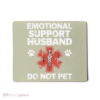 Emotional Support Husband Do Not Pet Humor Funny Husband Mousepad