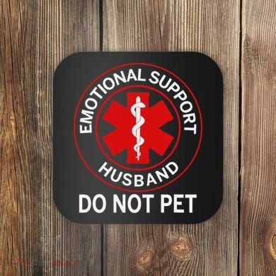 Emotional Support Husband Do Not Pet Coaster