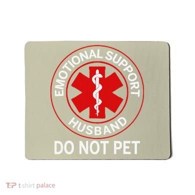 Emotional Support Husband Do Not Pet Mousepad