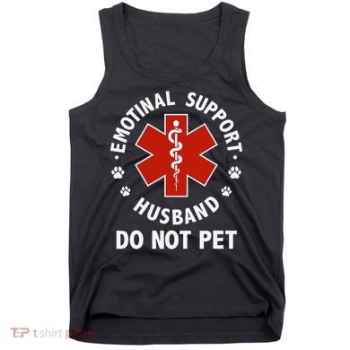 Emotional Support Husband Do Not Pet Funny Tank Top