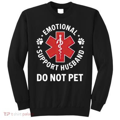 Emotional Support Husband Do Not Pet  Sweatshirt
