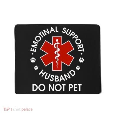 Emotional Support Husband Do Not Pet Mousepad