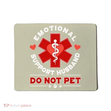 Emotional Support Husband Do Not Pet Mousepad