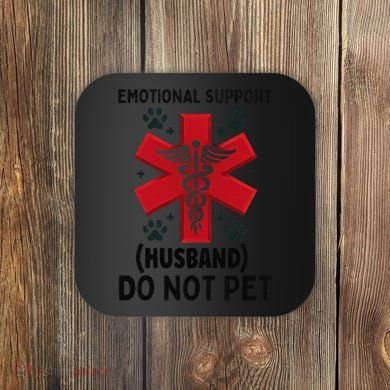 Emotional Support Husband Do Not Pet Coaster