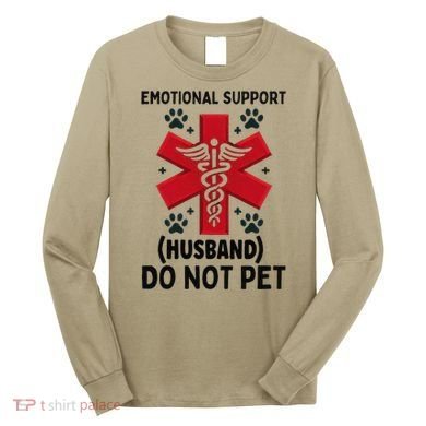 Emotional Support Husband Do Not Pet Long Sleeve Shirt
