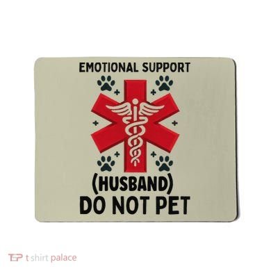Emotional Support Husband Do Not Pet Mousepad