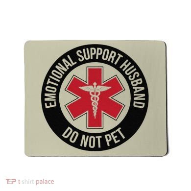 Emotional Support Husband Do Not Pet Mousepad