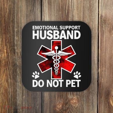 Emotional Support Husband Do Not Pet Coaster