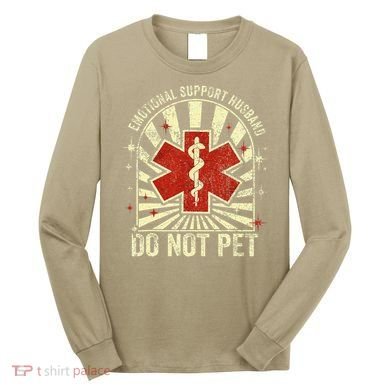Emotional Support Husband Do Not Pet For Long Sleeve Shirt
