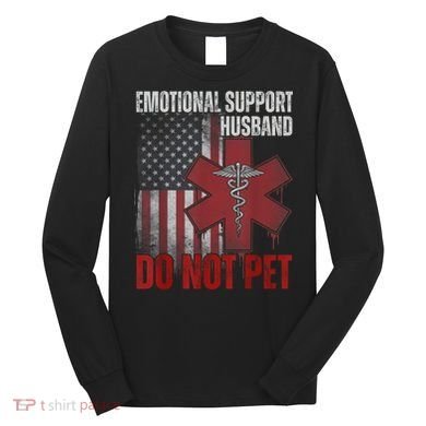Emotional Support Husband Do Not Pet  Long Sleeve Shirt
